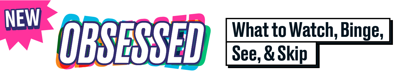 The logo for the Daily Beast's Obsessed website. It reads: 'Obsessed: What to Watch, Binge, See, & Skip'