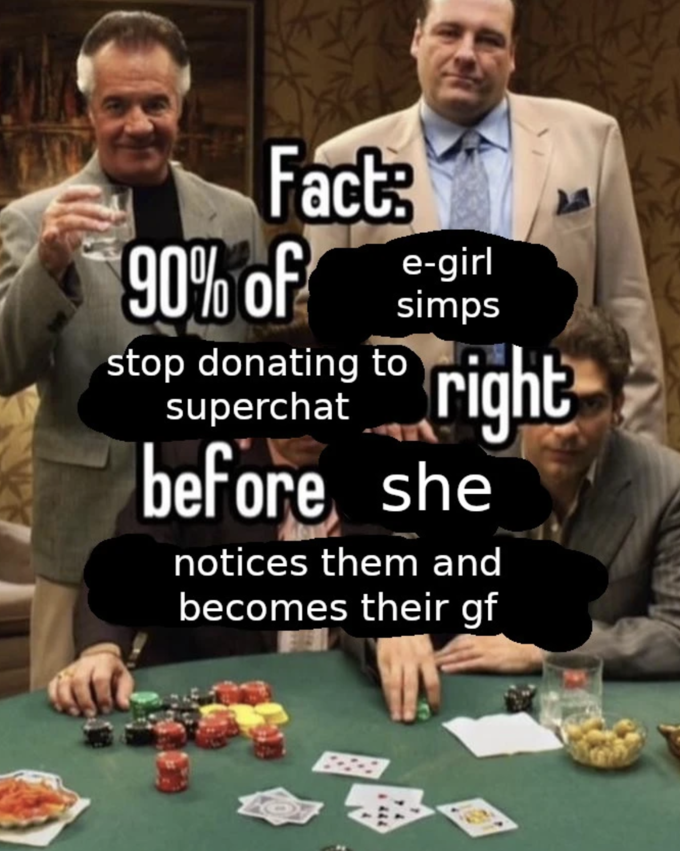 Fact: 90% of girl simps stop donating to superchat right before she notices them and becomes their gf