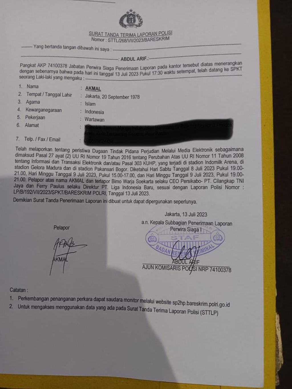 Police Report Acknowledgement Letter number: STTL/268/VII/2023/Bareskrim and registered with Police Report number: LP/B/192/VII/2023/SPKT/BARESKRIM POLRI dated July 13th, 2023 was received by Save Our Soccer Coordinator, Akmal Marhali.