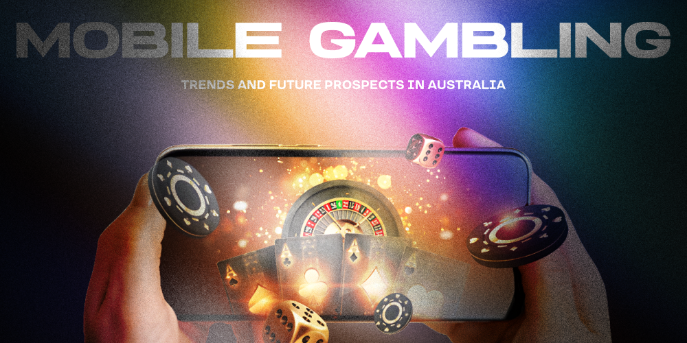 Mobile Gambling: Trends and Future Prospects in Australia | TheXboxHub