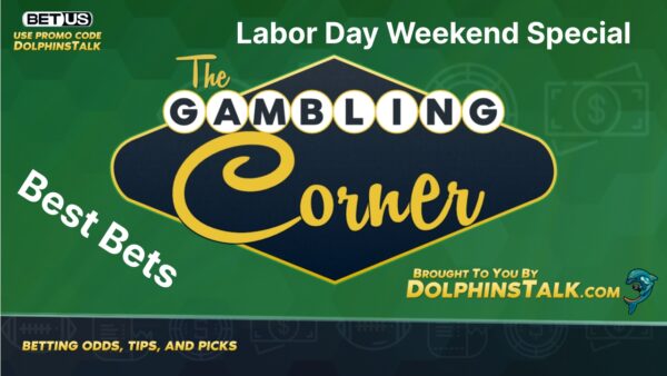 DolphinsTalk.com Gambling Corner - Labor Day Weekend - Miami Dolphins