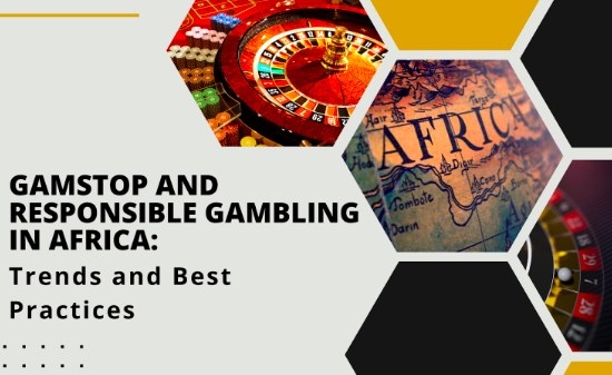 GamStop and Responsible Gambling in Africa: Trends and Best Practices