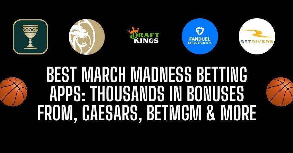 2024 March Madness sportsbook bonuses & promotions: Best NCAA Tournament betting apps